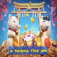 a turquia fica em qual continente